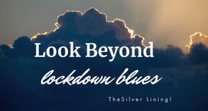 Beyond lockdown blues, the silver lining ! Look beyond lockdown blues