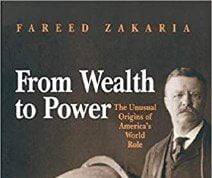 Book Review – From Wealth to Power, The unusual origins of America’s world role, by Fareed Zakeria From wealth to power by Fareed Zakeria