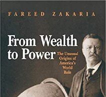 Book Review – From Wealth to Power, The unusual origins of America’s world role, by Fareed Zakeria From wealth to power by Fareed Zakeria